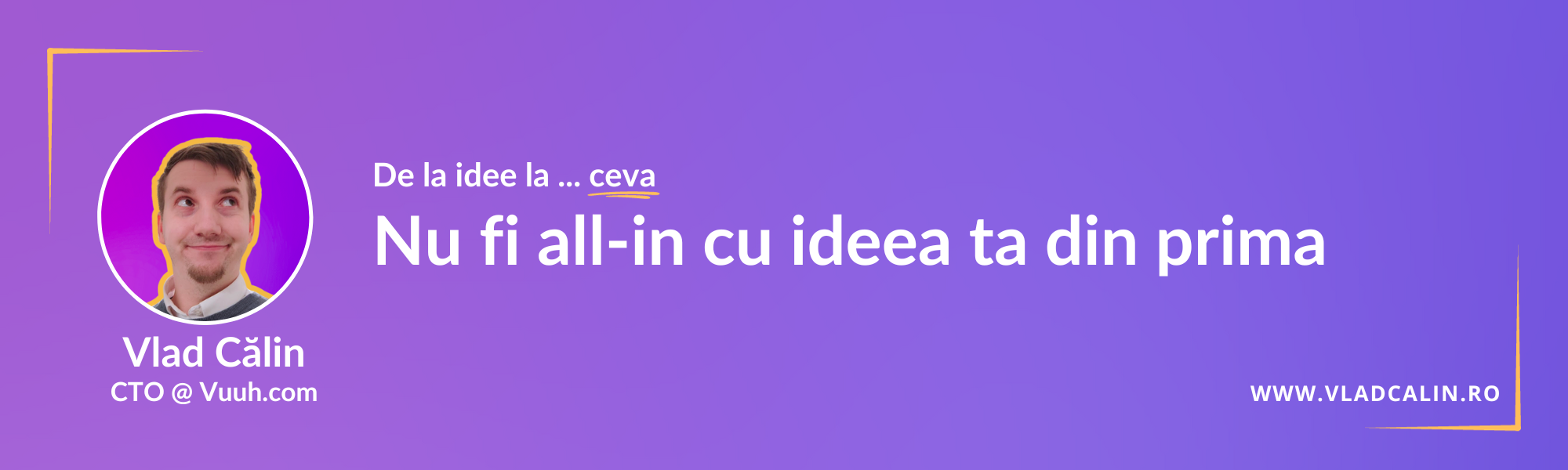 Nu fi all-in cu ideea ta din prima