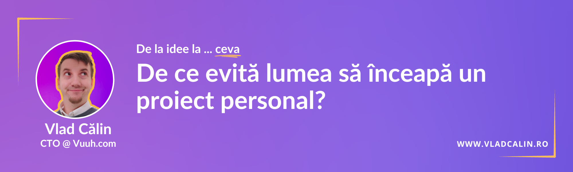 De ce evită lumea să înceapă un proiect personal?