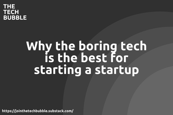 Why the boring tech is the best for starting a startup